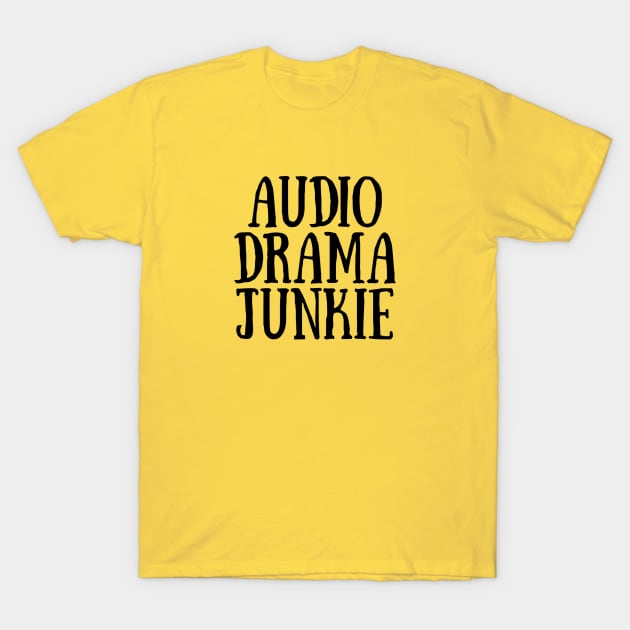 Audio Drama Junkie - Black Ink T-Shirt by Girl In Space Podcast